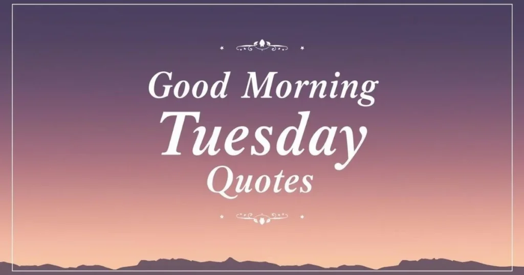 tuesday mornig quotes