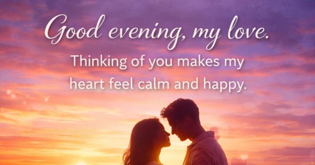 Heart-Touching Good Evening Message To My Love